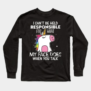 Unicorns my face does when you talk Long Sleeve T-Shirt